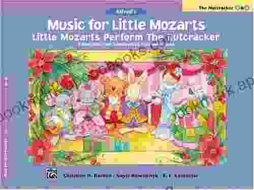 Music For Little Mozarts Little Mozarts Perform The Nutcracker: 8 Favorites Form Tchaikovsky S Nutcracker Suite