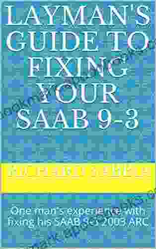 Layman S Guide To Fixing Your SAAB 9 3 : One Man S Experience With Fixing His SAAB 9 3 2003 ARC