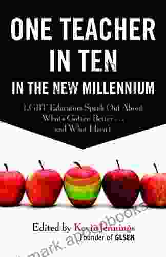 One Teacher In Ten In The New Millennium: LGBT Educators Speak Out About What S Gotten Better And What Hasn T