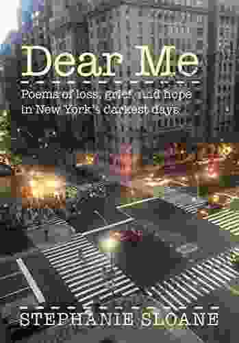 Dear Me: Poems of loss grief and hope in New York s darkest days