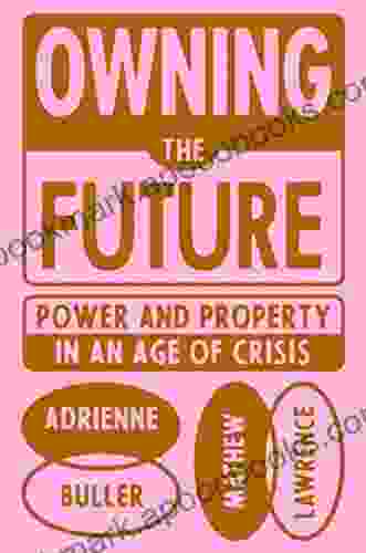 Owning the Future: Power and Property in an Age of Crisis