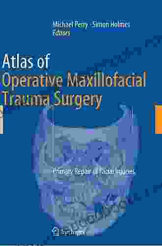 Atlas Of Operative Maxillofacial Trauma Surgery: Primary Repair Of Facial Injuries