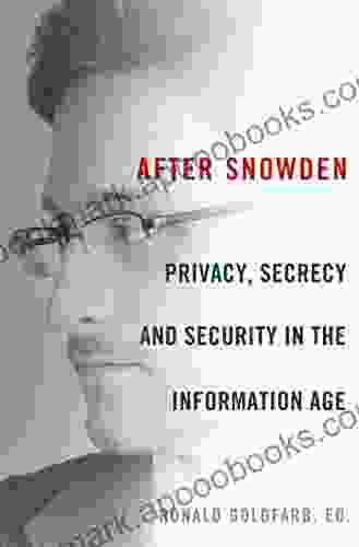 After Snowden: Privacy Secrecy and Security in the Information Age