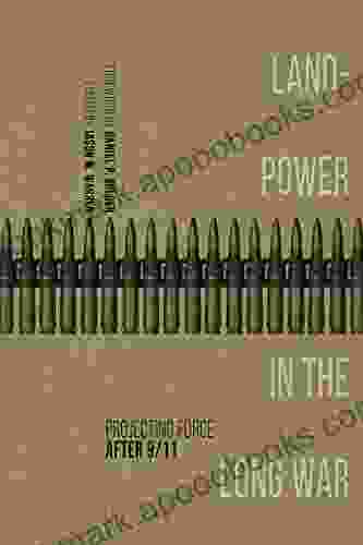 Landpower In The Long War: Projecting Force After 9/11 (AUSA Books)