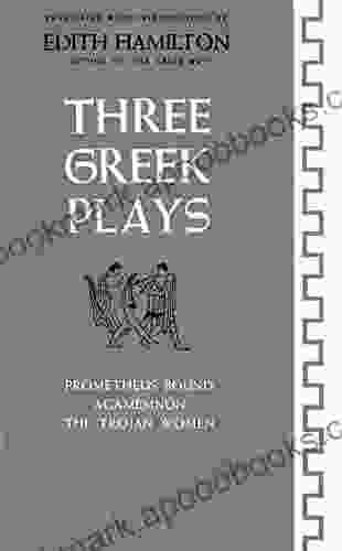 Three Greek Plays: Prometheus Bound Agamemnon The Trojan Women