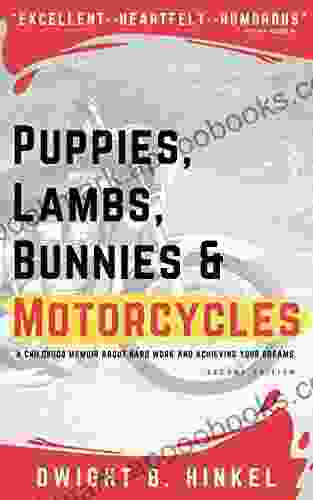 PUPPIES LAMBS BUNNIES MOTORCYCLES: A childhood memoir about hard work and achieving your dreams