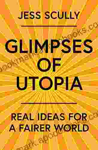 Glimpses Of Utopia: Real Ideas For A Fairer World