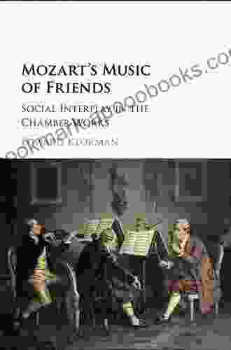 Mozart S Music Of Friends: Social Interplay In The Chamber Works