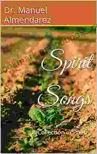 Spirit Songs: A Collection Of Poetry