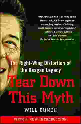 Tear Down This Myth: How the Reagan Legacy Has Distorted Our Politics and Haunts Our Future