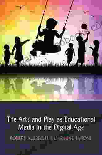 The Arts and Play as Educational Media in the Digital Age (Understanding Media Ecology 5)