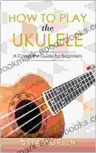 How To Play The Ukulele: A Complete Guide For Beginners