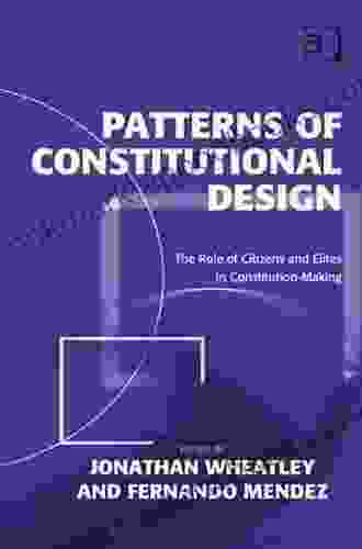 Patterns Of Constitutional Design: The Role Of Citizens And Elites In Constitution Making