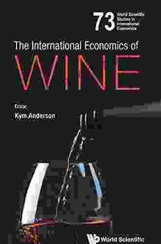 The International Economics Of Wine (World Scientific Studies In International Economics 73)