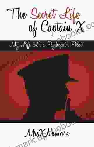 The Secret Life of Captain X: My Life with a Psychopath Pilot