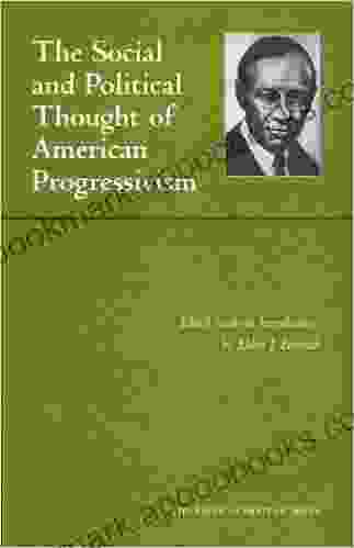 The Social And Political Thought Of American Progressivism (American Heritage Series) (The American Heritage Series)