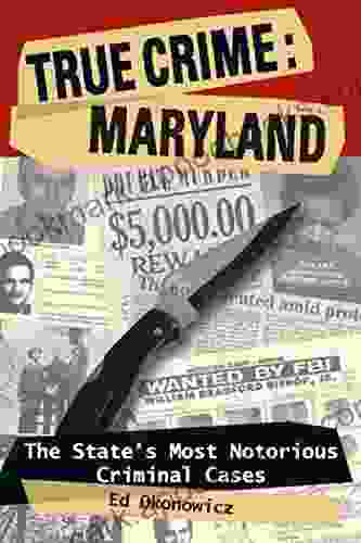 True Crime: Maryland: The State S Most Notorious Criminal Cases