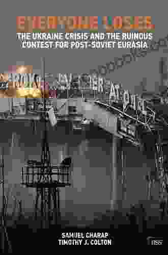 Everyone Loses: The Ukraine Crisis And The Ruinous Contest For Post Soviet Eurasia (Adelphi Series)