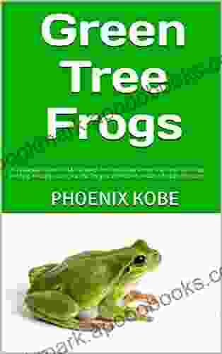 Green Tree Frogs : The Ultimate Guide On All You Need To Know About Green Tree Frogs Breeding Feeding Housing Care Habitat Temperament Diet Health Lifespan Diseases