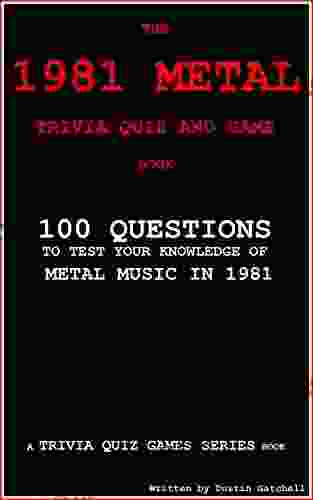 The 1981 Metal Trivia Quiz And Game Book: 100 Questions To Test Your Knowledge Of Metal Music Of 1981 (Trivia Quiz Games 5)