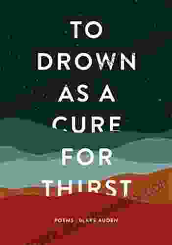 To Drown As A Cure For Thirst: Poems