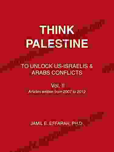 Think Palestine: To Unlock Us Israelis Arabs Conflicts Vol Ii