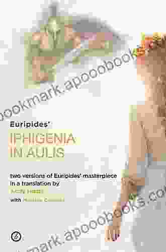 Iphigenia in Aulis: Two versions of Euripides masterpiece in a new verse translation