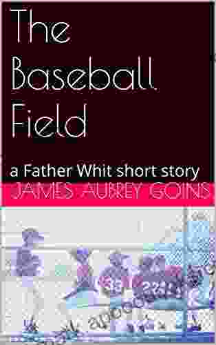 The Baseball Field: A Father Whit Short Story