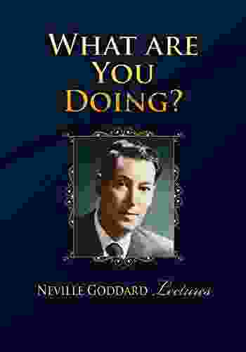 What Are You Doing? Neville Goddard