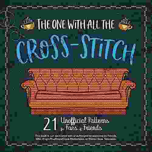 The One With All The Cross Stitch: 21 Unofficial Patterns For Fans Of Friends