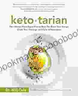 Ketotarian: The (Mostly) Plant Based Plan To Burn Fat Boost Your Energy Crush Your Cravings And Calm Inflammation: A Cookbook