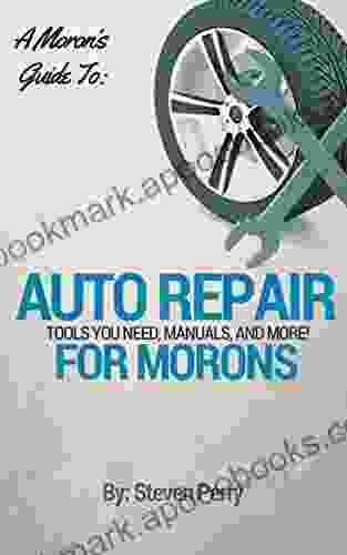 A Moron S Guide To Auto Repair: Manuals Tools Kits The Basics Of It And More