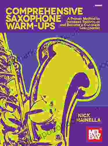 Comprehensive Saxophone Warm Ups: A Proven Method to Increase Technique and Become a Complete Saxophonist