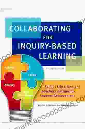 Collaborating For Inquiry Based Learning: School Librarians And Teachers Partner For Student Achievement 2nd Edition