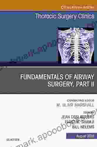 Fundamentals Of Airway Surgery Part II An Issue Of Thoracic Surgery Clinics (The Clinics: Surgery 28)