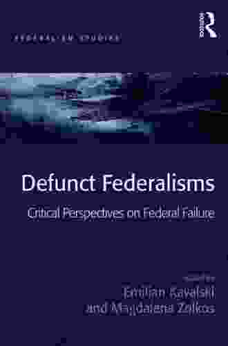 Defunct Federalisms: Critical Perspectives On Federal Failure (Federalism Studies)