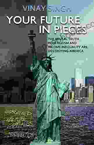 Rising Middle Class: Your Future In Pieces: The Brutal Truth: How Ageism And Income Inequality Are Destroying America