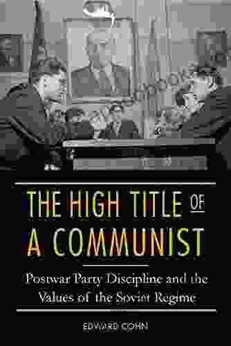 The High Title Of A Communist: Postwar Party Discipline And The Values Of The Soviet Regime