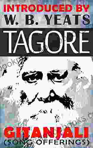 Tagore: Gitanjali or Song Offerings: Introduced by W B Yeats