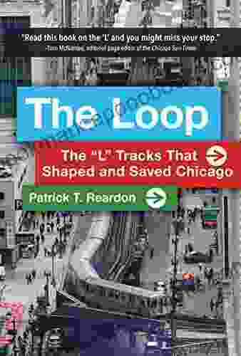 The Loop: The L Tracks That Shaped And Saved Chicago