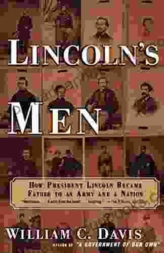 Lincoln s Men: How President Lincoln Became Father To an Army an