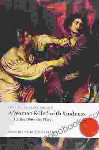 A Woman Killed With Kindness And Other Domestic Plays (Oxford World S Classics)