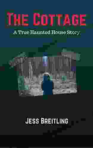 The Cottage: A True Haunted House Story