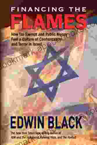 Financing The Flames: How Tax Exempt And Public Money Fuel A Culture Of Confrontation And Terror In Israel