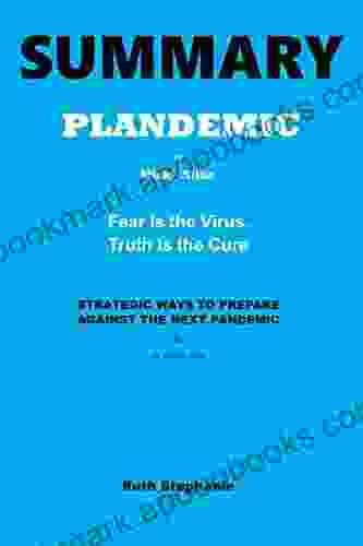 SUMMARY PLANDEMIC By Mikki Willis And STRATEGIC WAYS TO PREPARE AGAINST THE NEXT PANDEMIC By Dr Angela Rose: Fear Is The Virus Truth Is The Cure