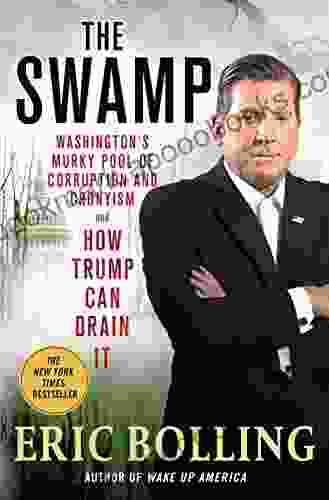 The Swamp: Washington S Murky Pool Of Corruption And Cronyism And How Trump Can Drain It